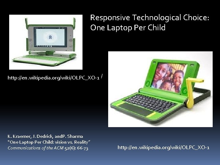 Responsive Technological Choice: One Laptop Per Child http: //en. wikipedia. org/wiki/OLPC_XO-1 / K. Kraemer,