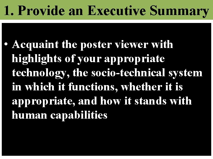 1. Provide an Executive Summary • Acquaint the poster viewer with highlights of your