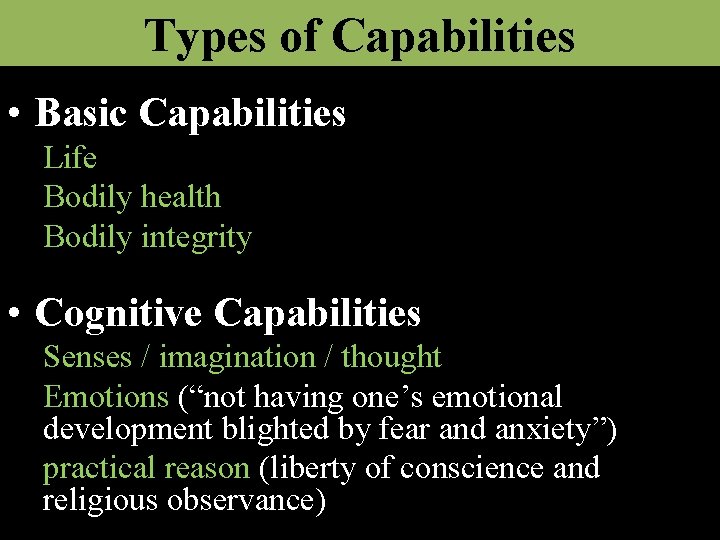 Types of Capabilities • Basic Capabilities Life Bodily health Bodily integrity • Cognitive Capabilities