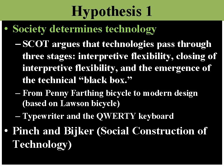 Hypothesis 1 • Society determines technology – SCOT argues that technologies pass through three