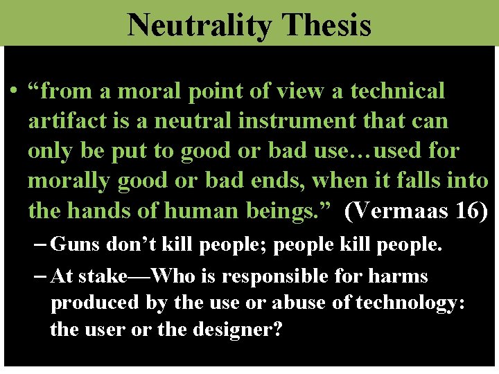 Neutrality Thesis • “from a moral point of view a technical artifact is a