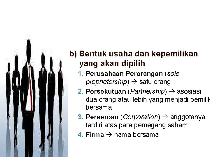 b) Bentuk usaha dan kepemilikan yang akan dipilih 1. Perusahaan Perorangan (sole proprietorship) satu