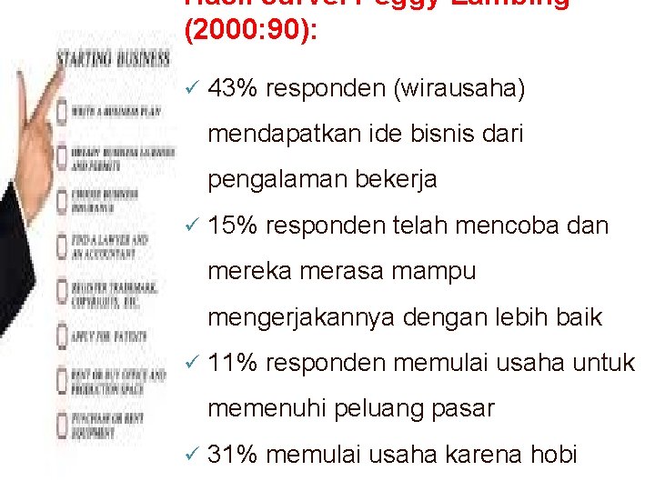 Hasil survei Peggy Lambing (2000: 90): ü 43% responden (wirausaha) mendapatkan ide bisnis dari