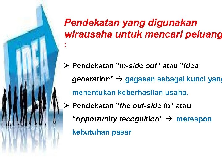 Pendekatan yang digunakan wirausaha untuk mencari peluang : Ø Pendekatan ”in-side out” atau ”idea