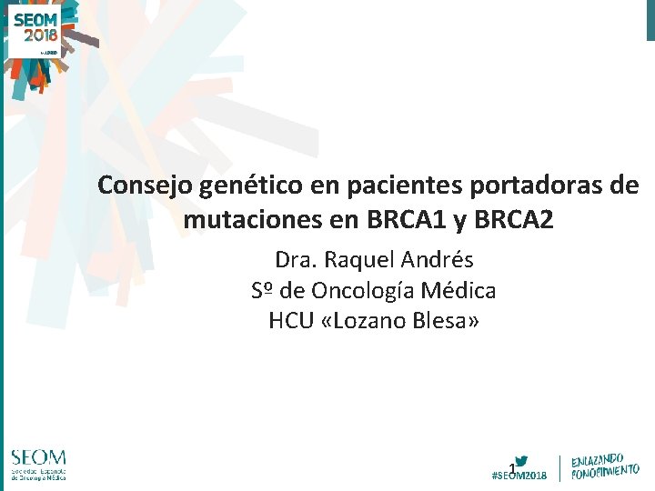 Consejo genético en pacientes portadoras de mutaciones en BRCA 1 y BRCA 2 Dra.