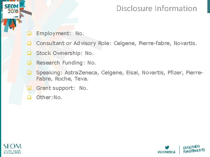 Disclosure Information q Employment: No. q Consultant or Advisory Role: Celgene, Pierre-fabre, Novartis. q