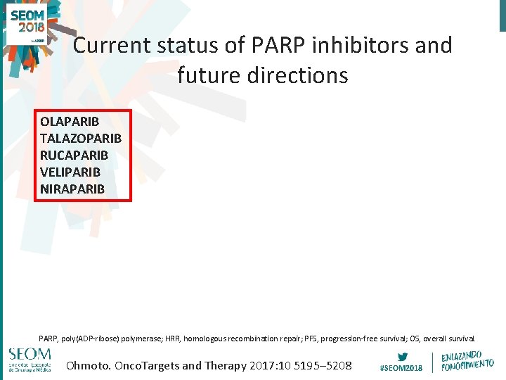 Current status of PARP inhibitors and future directions OLAPARIB TALAZOPARIB RUCAPARIB VELIPARIB NIRAPARIB PARP,