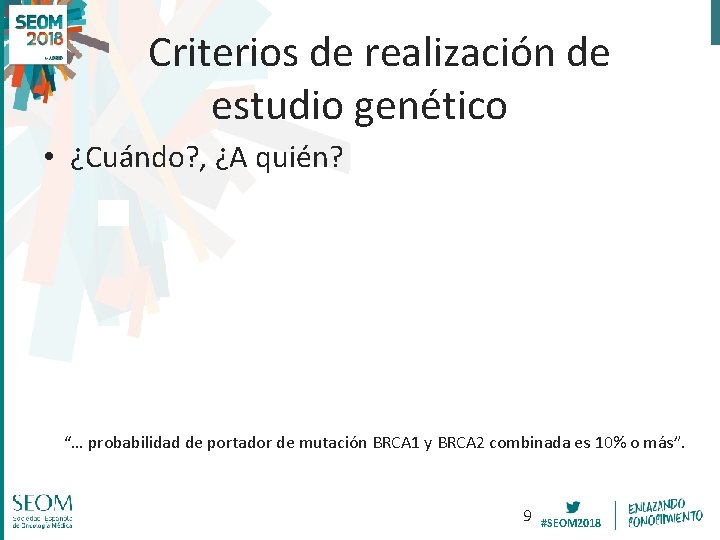 Criterios de realización de estudio genético • ¿Cuándo? , ¿A quién? “… probabilidad de