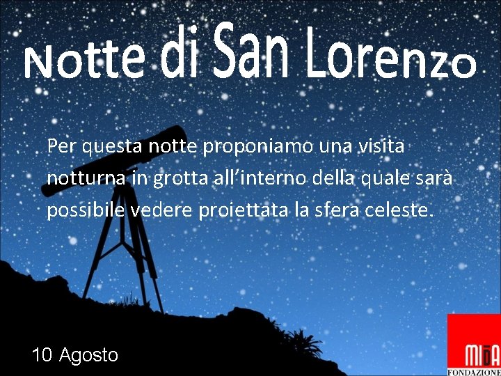 Per questa notte proponiamo una visita notturna in grotta all’interno della quale sarà possibile