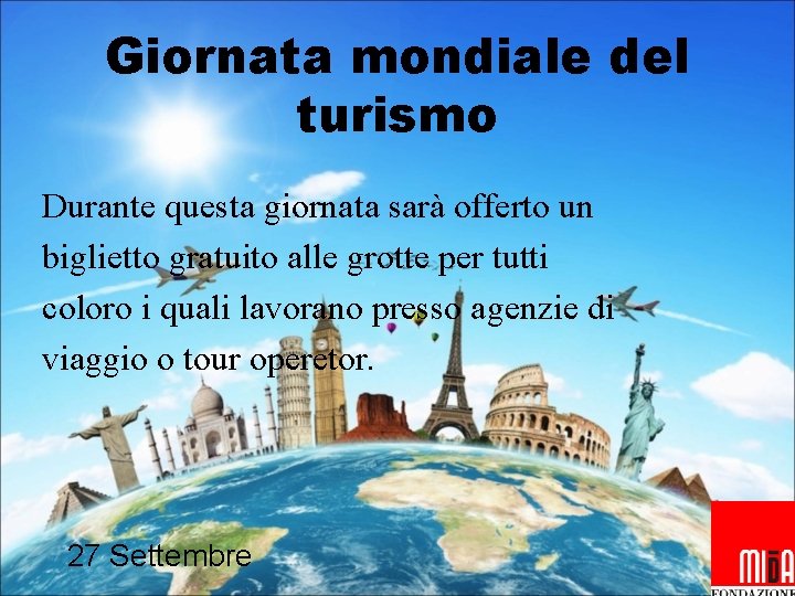 Giornata mondiale del turismo Durante questa giornata sarà offerto un biglietto gratuito alle grotte