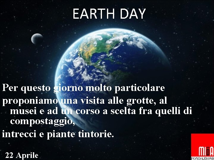 EARTH DAY Per questo giorno molto particolare proponiamo una visita alle grotte, al musei