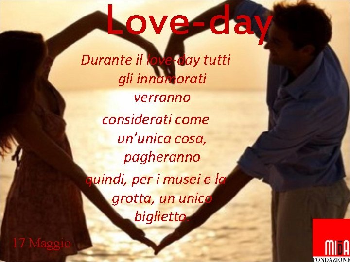 Love-day Durante il love-day tutti gli innamorati verranno considerati come un’unica cosa, pagheranno quindi,