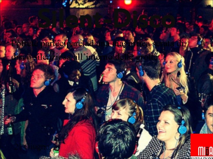 Silent-Disco Potrete partecipare ad una magnifica serata di disco silenziosa all’interno delle grotte !!