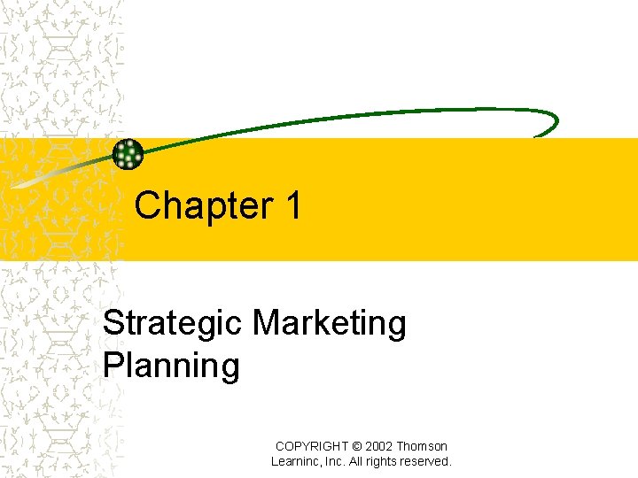 Chapter 1 Strategic Marketing Planning COPYRIGHT © 2002 Thomson Learninc, Inc. All rights reserved.