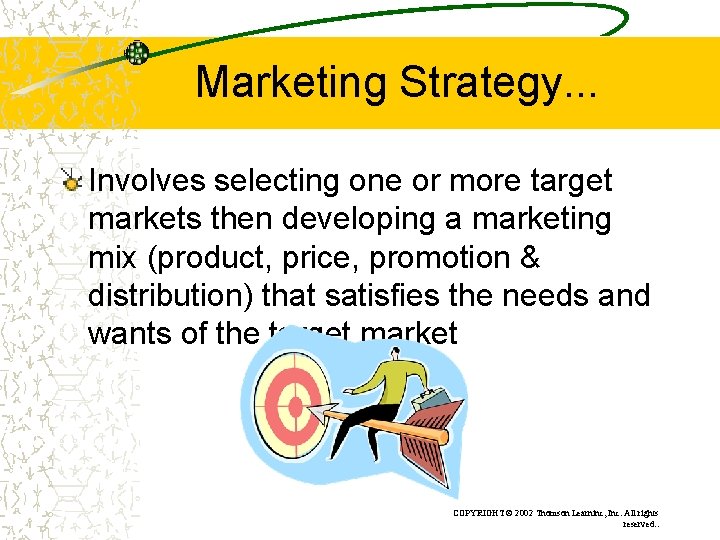 Marketing Strategy. . . Involves selecting one or more target markets then developing a