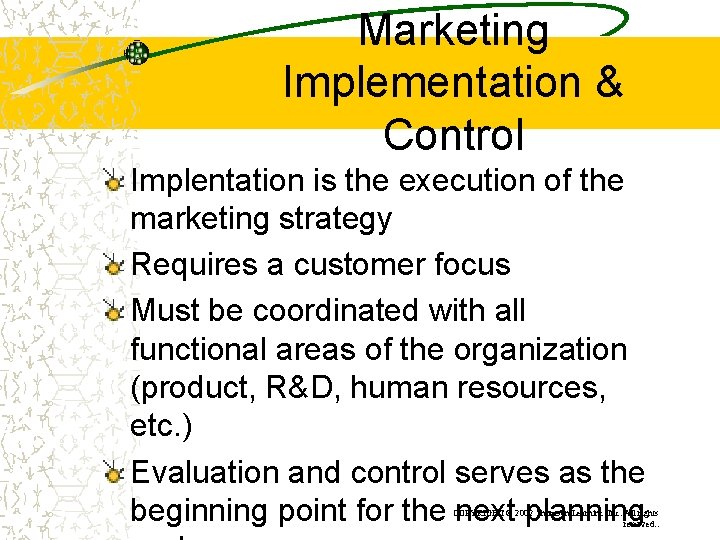 Marketing Implementation & Control Implentation is the execution of the marketing strategy Requires a