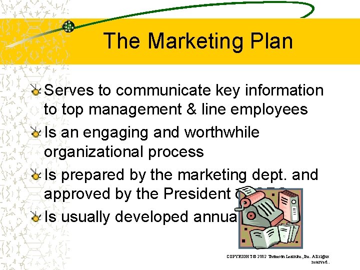 The Marketing Plan Serves to communicate key information to top management & line employees