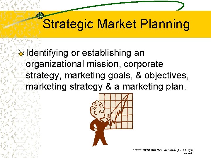 Strategic Market Planning Identifying or establishing an organizational mission, corporate strategy, marketing goals, &