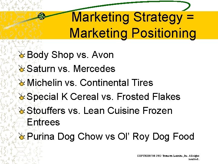 Marketing Strategy = Marketing Positioning Body Shop vs. Avon Saturn vs. Mercedes Michelin vs.