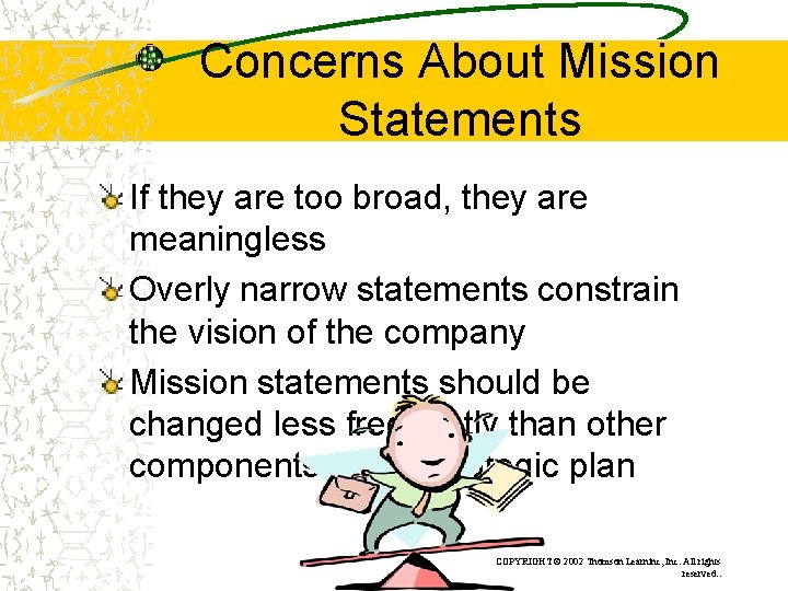 Concerns About Mission Statements If they are too broad, they are meaningless Overly narrow