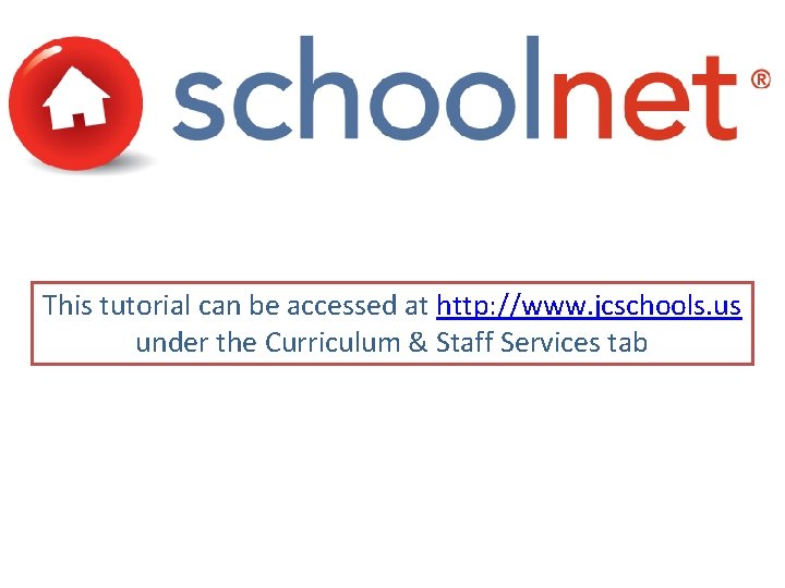 This tutorial can be accessed at http: //www. jcschools. us under the Curriculum &