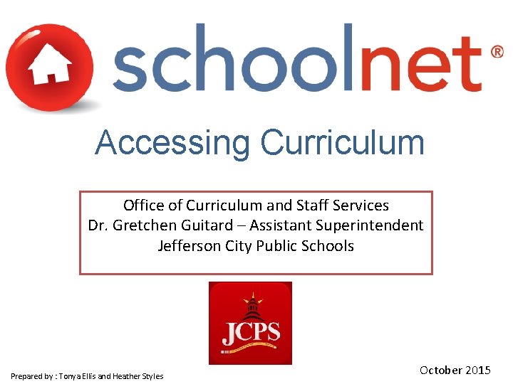 Accessing Curriculum Office of Curriculum and Staff Services Dr. Gretchen Guitard – Assistant Superintendent