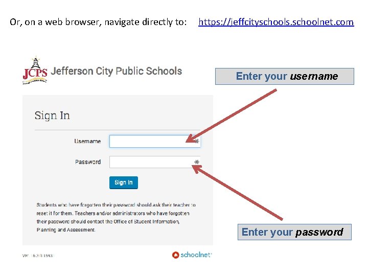 Or, on a web browser, navigate directly to: https: //jeffcityschools. schoolnet. com Enter your