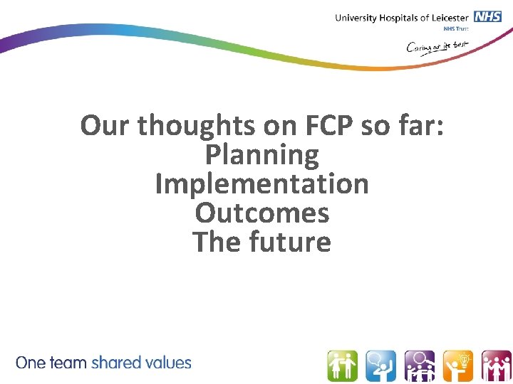 Our thoughts on FCP so far: Planning Implementation Outcomes The future 