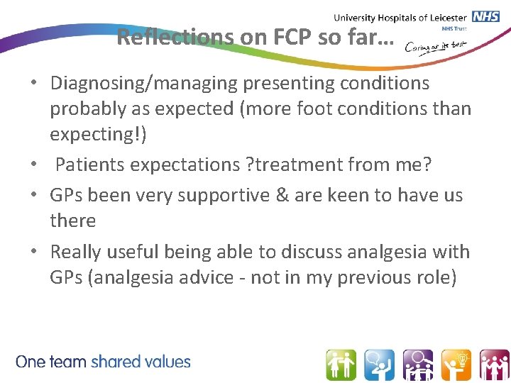 Reflections on FCP so far… • Diagnosing/managing presenting conditions probably as expected (more foot