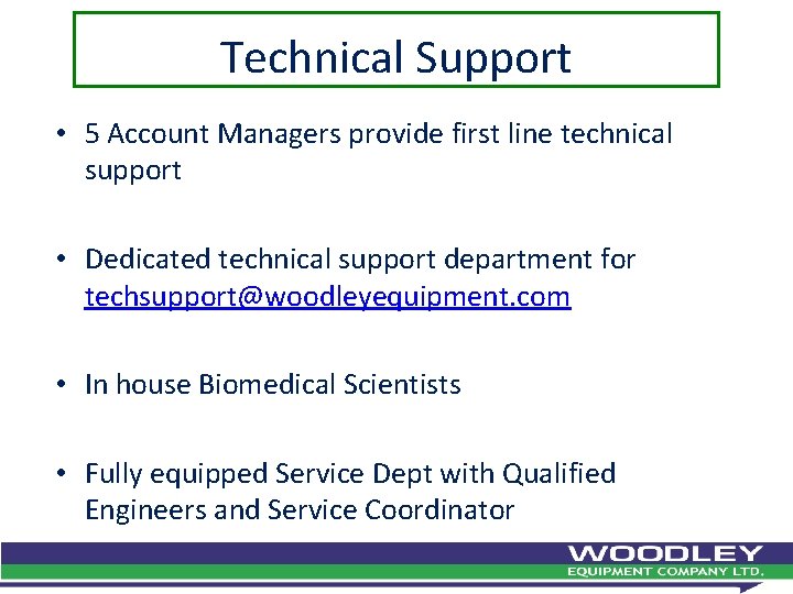 Technical Support • 5 Account Managers provide first line technical support • Dedicated technical