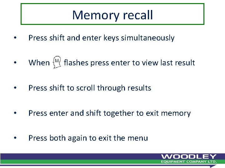Memory recall • Press shift and enter keys simultaneously • When • Press shift