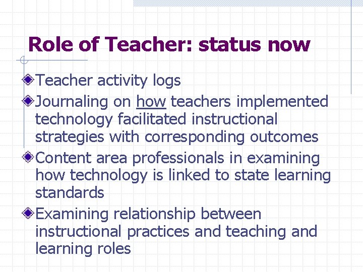 Role of Teacher: status now Teacher activity logs Journaling on how teachers implemented technology