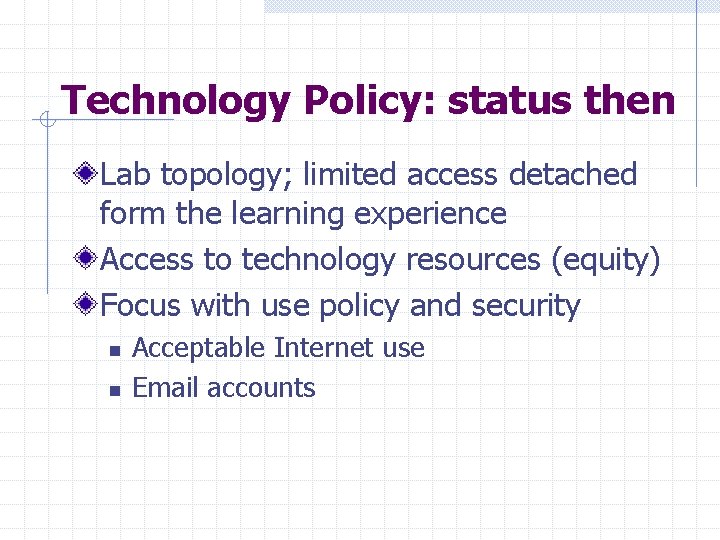 Technology Policy: status then Lab topology; limited access detached form the learning experience Access