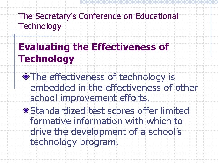 The Secretary’s Conference on Educational Technology Evaluating the Effectiveness of Technology The effectiveness of