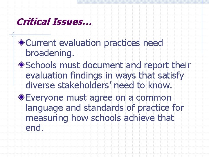 Critical Issues… Current evaluation practices need broadening. Schools must document and report their evaluation