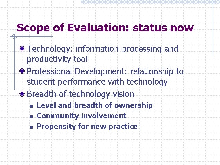 Scope of Evaluation: status now Technology: information-processing and productivity tool Professional Development: relationship to