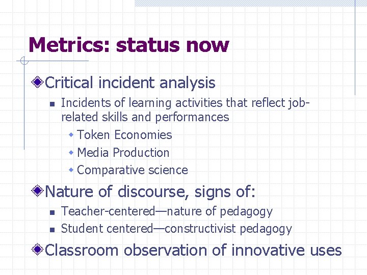 Metrics: status now Critical incident analysis n Incidents of learning activities that reflect jobrelated