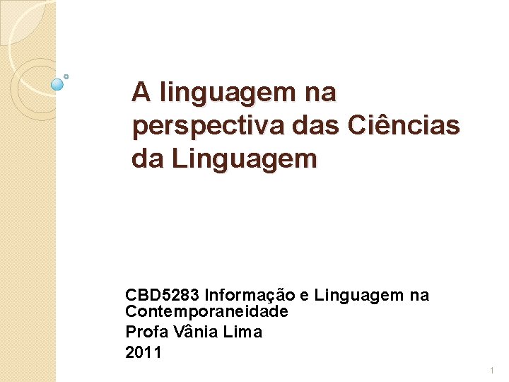 A linguagem na perspectiva das Ciências da Linguagem CBD 5283 Informação e Linguagem na A linguagem na perspectiva das Ciências da Linguagem CBD 5283 Informação e Linguagem na