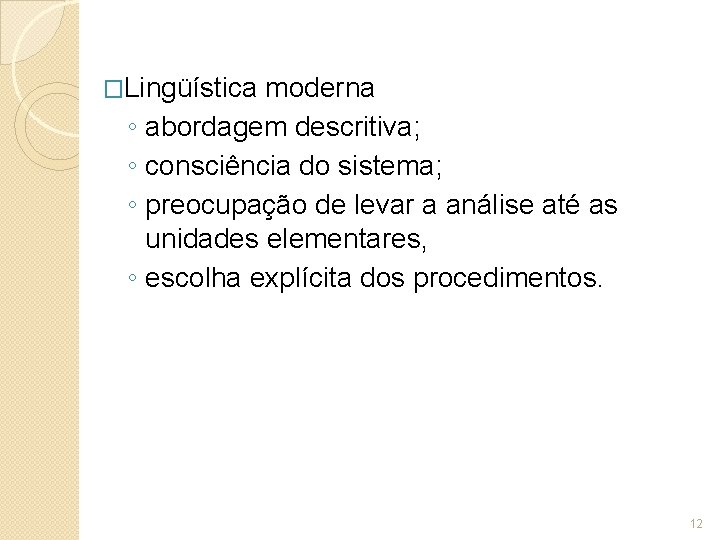 �Lingüística ◦ ◦ moderna abordagem descritiva; consciência do sistema; preocupação de levar a análise �Lingüística ◦ ◦ moderna abordagem descritiva; consciência do sistema; preocupação de levar a análise
