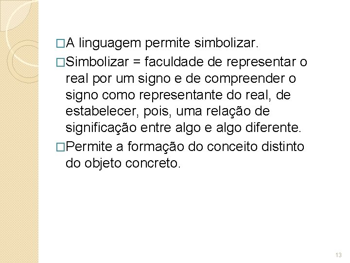 �A linguagem permite simbolizar. �Simbolizar = faculdade de representar o real por um signo