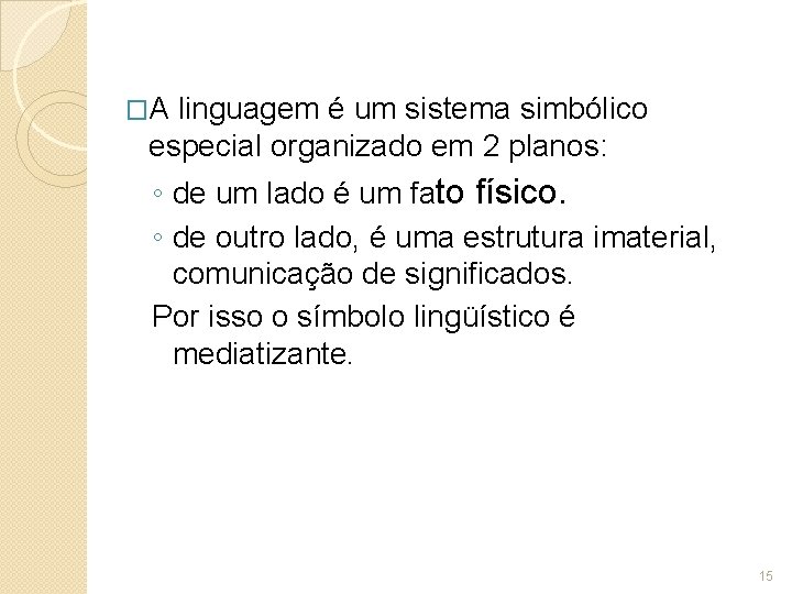 �A linguagem é um sistema simbólico especial organizado em 2 planos: ◦ de um