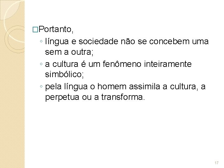 �Portanto, ◦ língua e sociedade não se concebem uma sem a outra; ◦ a