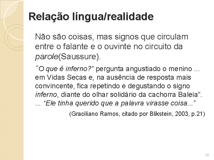 Relação língua/realidade Não são coisas, mas signos que circulam entre o falante e o