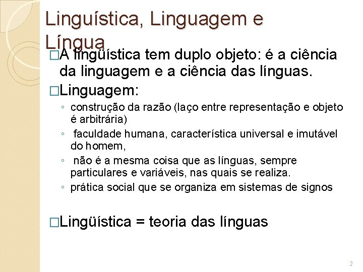 Linguística, Linguagem e Língua �A lingüística tem duplo objeto: é a ciência da linguagem