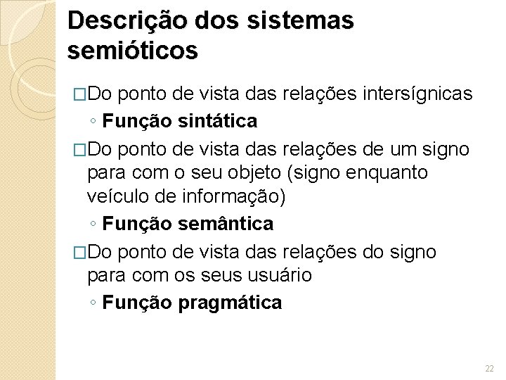 Descrição dos sistemas semióticos �Do ponto de vista das relações intersígnicas ◦ Função sintática