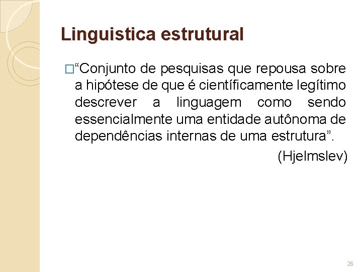 Linguistica estrutural �“Conjunto de pesquisas que repousa sobre a hipótese de que é científicamente