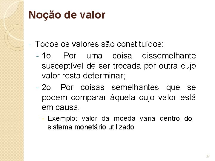 Noção de valor - Todos os valores são constituídos: - 1 o. Por uma