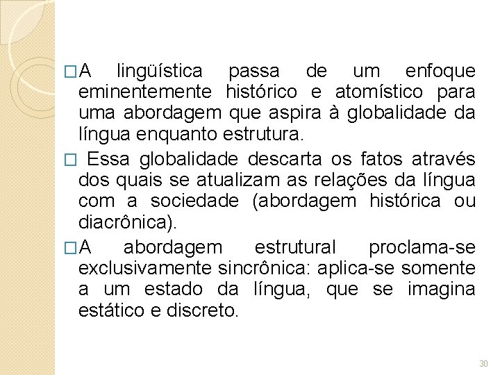 �A lingüística passa de um enfoque eminentemente histórico e atomístico para uma abordagem que