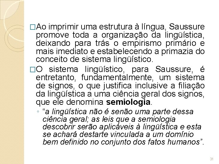 �Ao imprimir uma estrutura à língua, Saussure promove toda a organização da lingüística, deixando