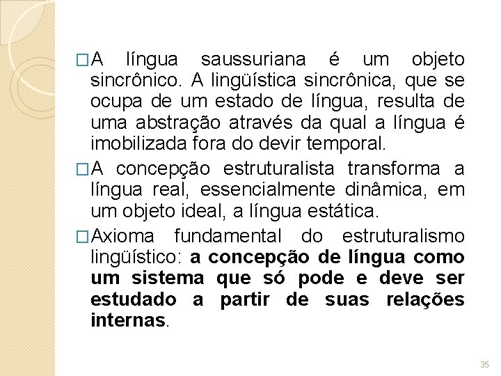 �A língua saussuriana é um objeto sincrônico. A lingüística sincrônica, que se ocupa de